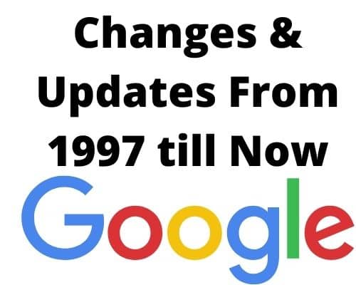 Google Changes & Updates From 1997 till Now
