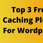 Top 3 free Caching Plugin For WordPress | फ़्री में website की speed को बड़ाए।