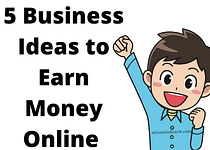 Best 5 Business Ideas to Earn Money Online For Free