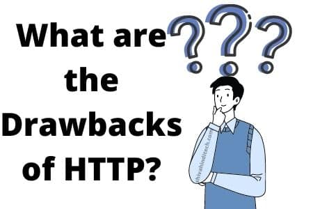 What are the Drawbacks of HTTP