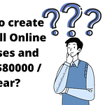 How to create and sell Online Courses and Earn $80000 / Year?