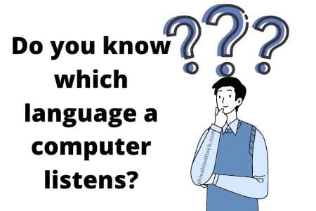 Do you know which language a computer listens?