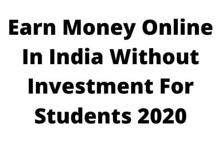 How To Earn Money Online In India Without Investment For Students