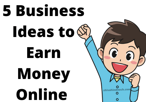 Best 5 Business Ideas to Earn Money Online For Free